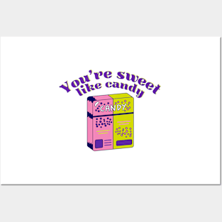 You're Sweet Like Candy Posters and Art